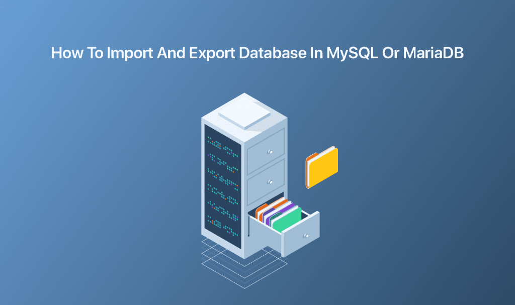 How To Import and Export Databases in MySQL or MariaDB