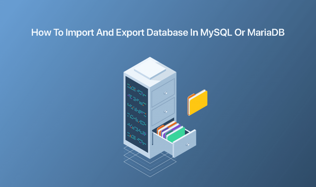 How To Import and Export Databases in MySQL or MariaDB How To Import and Export Databases in MySQL or MariaDB